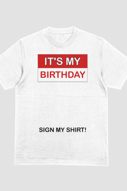 It’s My Birthday Sign My Shirt Funny T-shirt Birthday gift