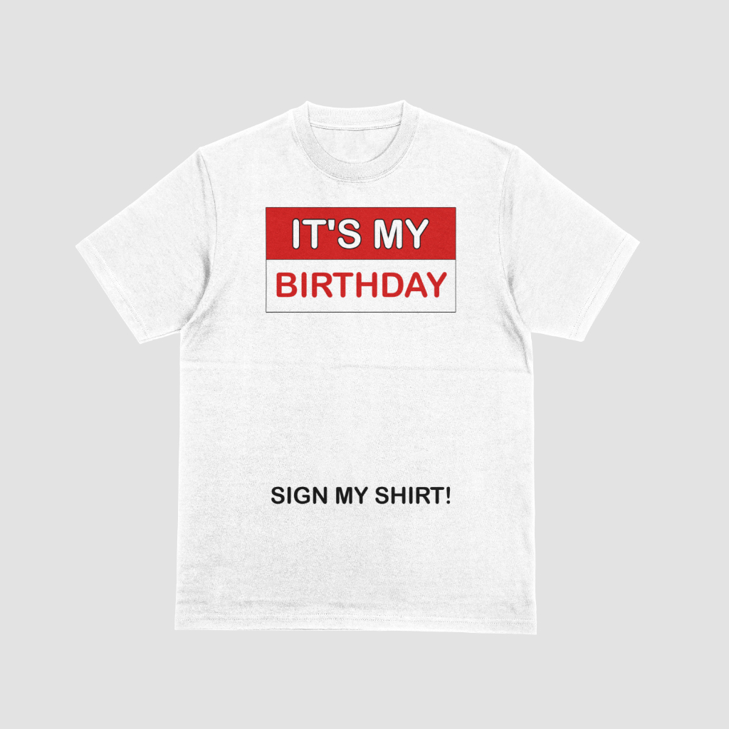 It's My Birthday Sign My Shirt Funny T-shirt Birthday gift